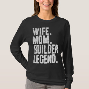 Builder Mother Wife Mom Builder T-Shirt
