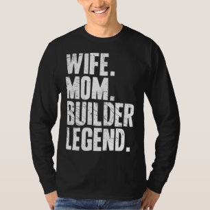 Builder Mother Wife Mom Builder T-Shirt