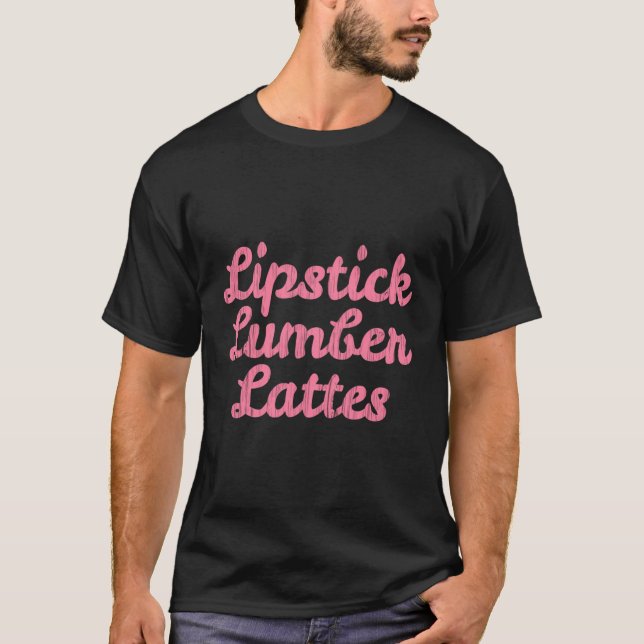Builder Woodworker Contractor Shirt Lipstick Lumbe (Front)