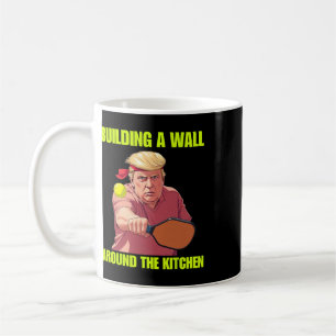 Building A Wall Around The Kitchen Trump Picklebal Coffee Mug