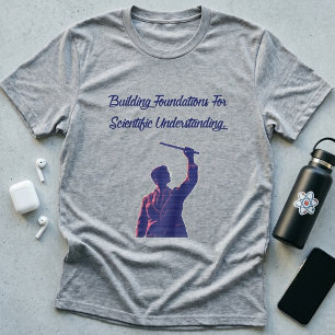 Building Foundations Scientific Understanding T-Shirt