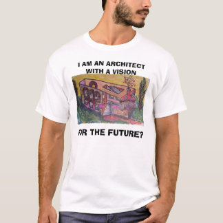 building - , I AM AN ARCHITECT WITH A VISION , ... T-Shirt