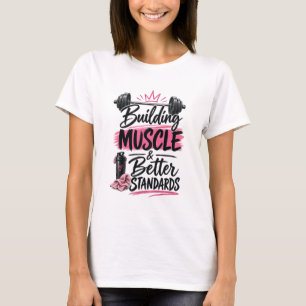 Building Muscle & Better Standards Women’s Shirt