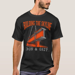 Building The Skyline Iron And Grit Construction T-Shirt