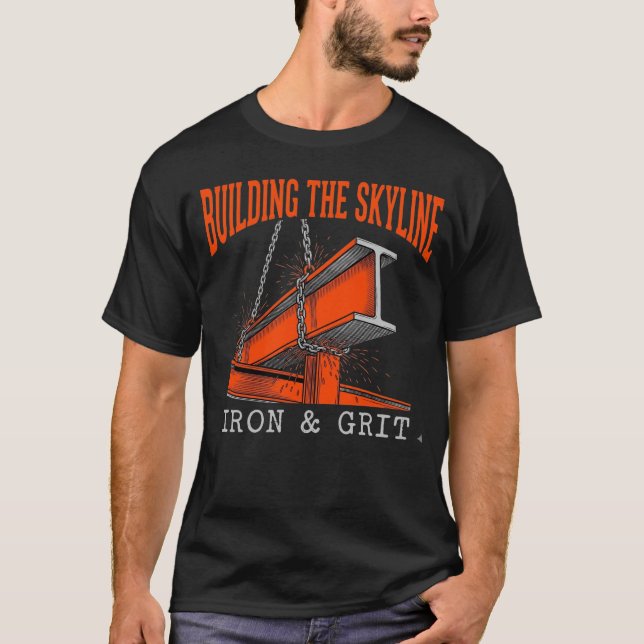 Building The Skyline Iron And Grit Construction T-Shirt (Front)