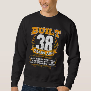 Built 38 Years All Parts Original And Still Good M Sweatshirt
