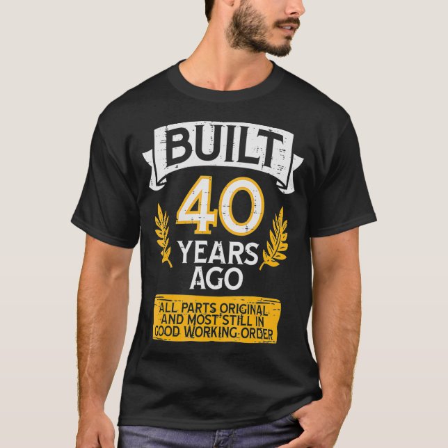 Built 40 Years Ago All Part Original Funny 40th Bi T-Shirt (Front)