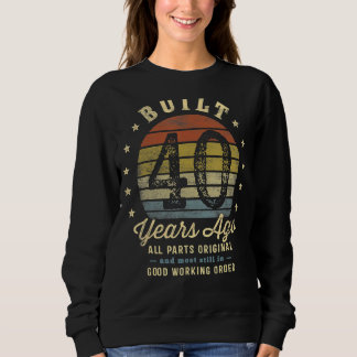 Built 40 Years Ago All Parts Original  40th Birthd Sweatshirt