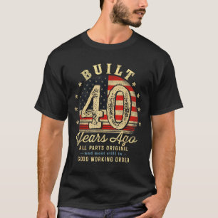 Built 40 Years Ago Funny 40th Birthday Usa Flag  T-Shirt
