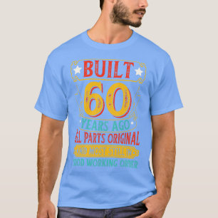 Built 60 Years Ago All Parts Original Birthday T-Shirt