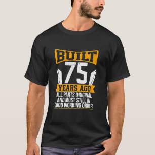 Built 75 Years Ago Original Parts Funny 75th T-Shirt