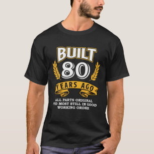 Built 80 Years Ago All Parts Original 80th T-Shirt
