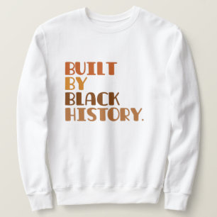 Built By Black History  Sweatshirt