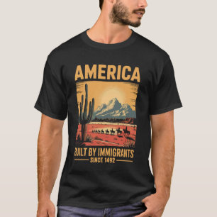 Built by Immigrants 1492 Refugee Supporter Pro Imm T-Shirt