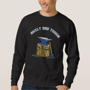 Built Dad Tough Anvil Hammer Blacksmith Poppa Sweatshirt