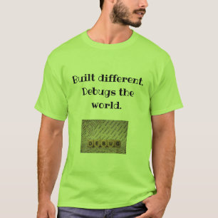 Built Different. Debugs the World Tee for Coders 