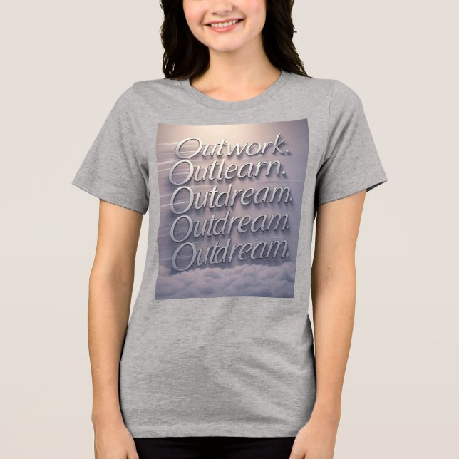 "Built Different: Outwork. Outlearn. Outdream." Tri-Blend Shirt (Front)