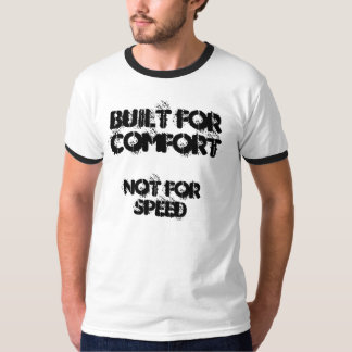 Built for Comfort, Not for Speed T-Shirt