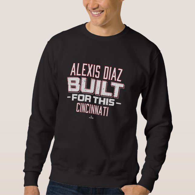 Built For This Alexis Diaz Cincinnati Baseball MLB Sweatshirt (Front)