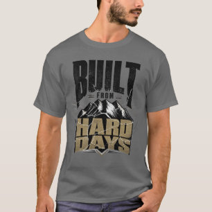 Built From Hard Days Strong Motivational Quote T-Shirt
