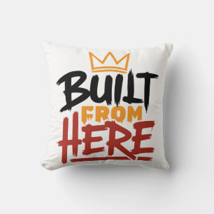 Built From Here Expression Of Pride & Authenticity Cushion