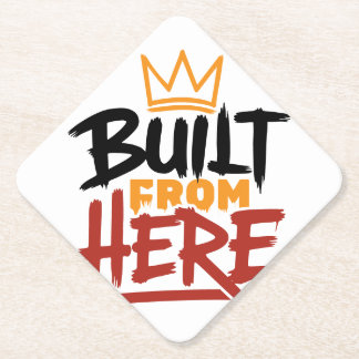 Built From Here Expression Of Pride & Authenticity Paper Coaster