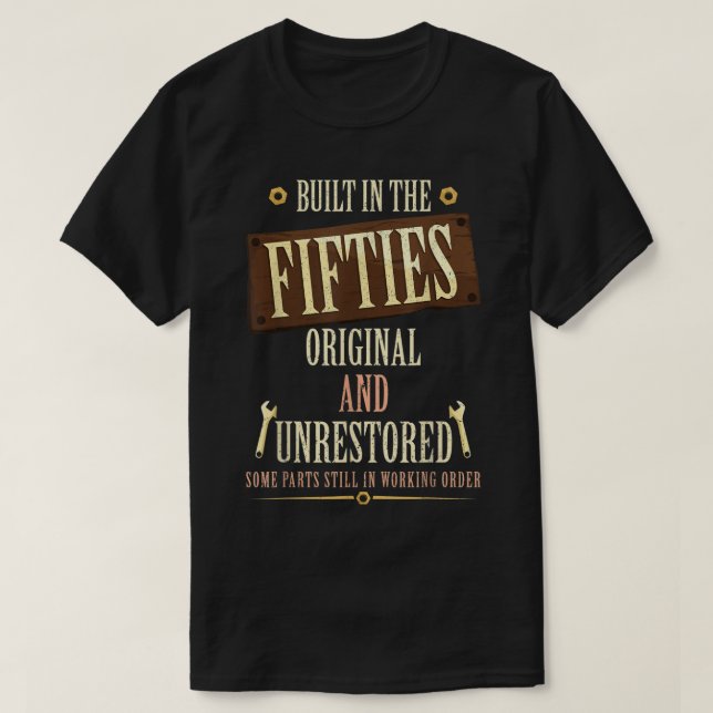 Built In The 50s Original And Unrestored  T-Shirt (Design Front)