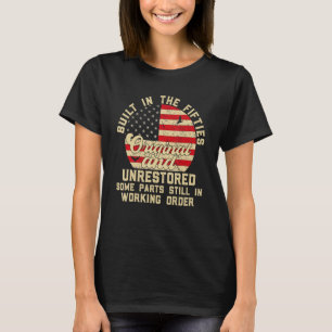 Built In The Fifties Original And Unrestored 50s B T-Shirt