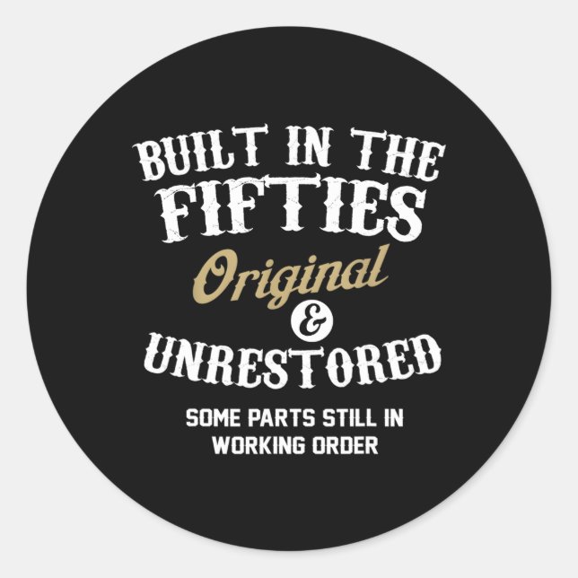 Built In The Fifties Original And Unrestored 50Th Classic Round Sticker (Front)