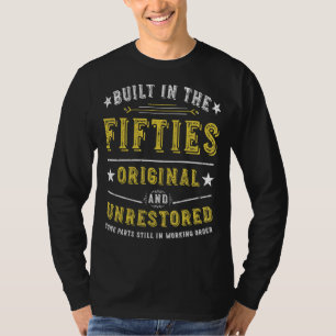 Built In The Fifties Original Unrestored 70th Bir T-Shirt