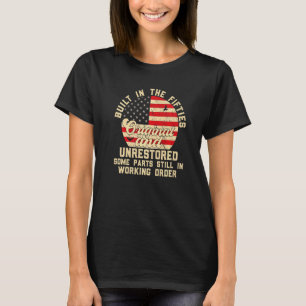 Built In The Fifties Original &unrestored Born In  T-Shirt
