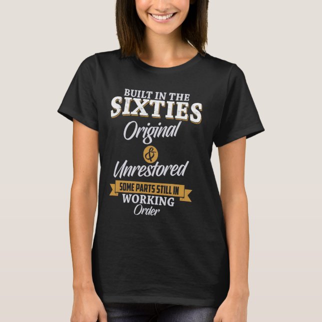 Built In The Sixties Original And Unrestored 60th  T-Shirt (Front)