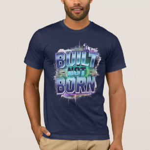 BUILT NOT BORN – Bold Urban Grunge Motivational T-Shirt