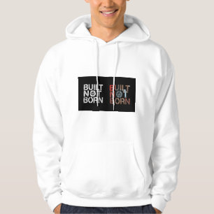 Built Not Born Motivational Hoodie