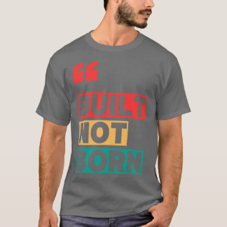 Built not born Oversized T-Shirt