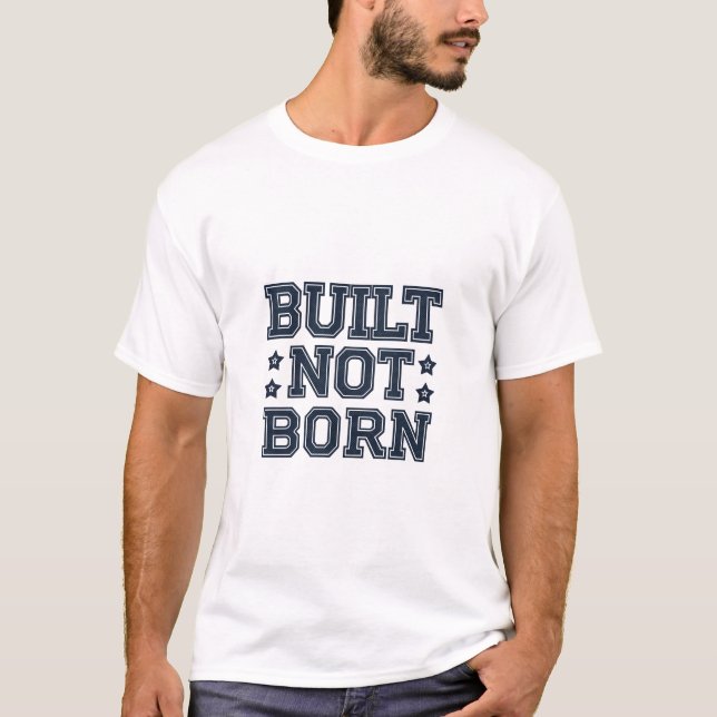 Built Not Born Unisex T-Shirt | (Front)