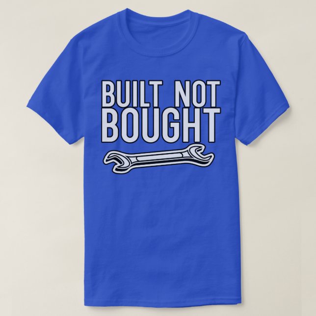 Built not bought 1 T-Shirt (Design Front)