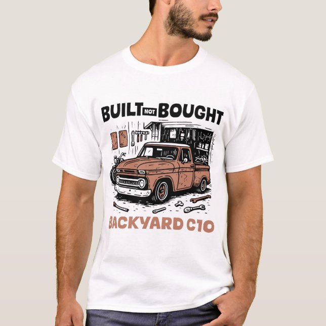 Built not bought | Backyard C10 T-Shirt (Front)