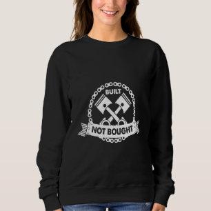 Built Not Bought Mechanic Pistons Hotrod Race Engi Sweatshirt