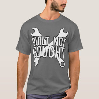 Built not bought T-Shirt