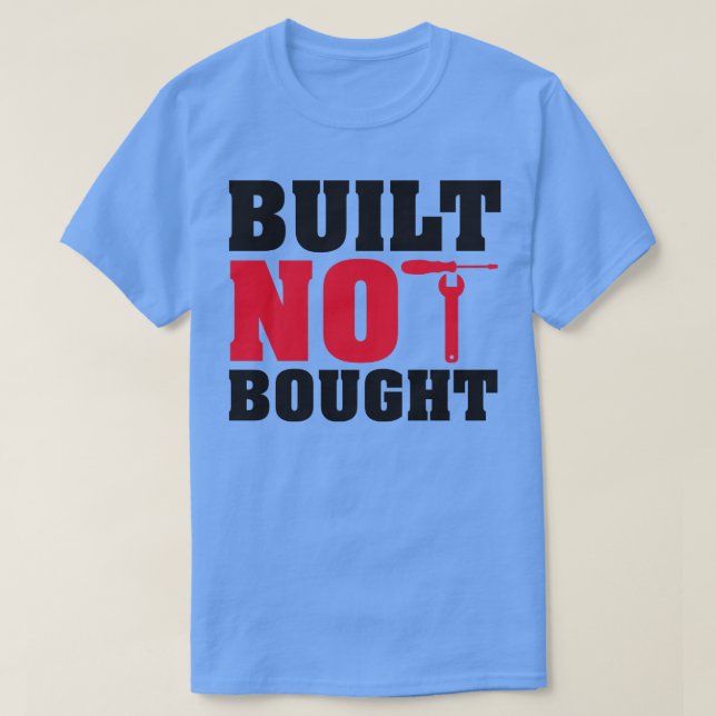 Built not bought T-Shirt (Design Front)