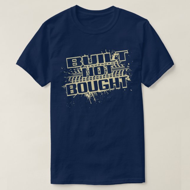 Built Not Bought Truck Pull Mudding Mud Run  T-Shirt (Design Front)