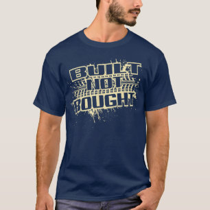 Built Not Bought Truck Pull Mudding Mud Run T-Shirt