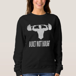 Built Not Bought Workout Fitness Gym Apparel Weigh Sweatshirt