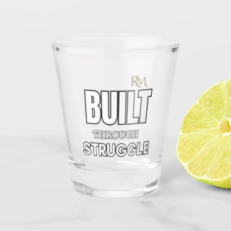 Built Through Struggle Quote T-Shirt | Motivationa Shot Glass