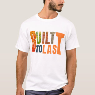 Built to Last – Durable, Reliable, Made for life T-Shirt