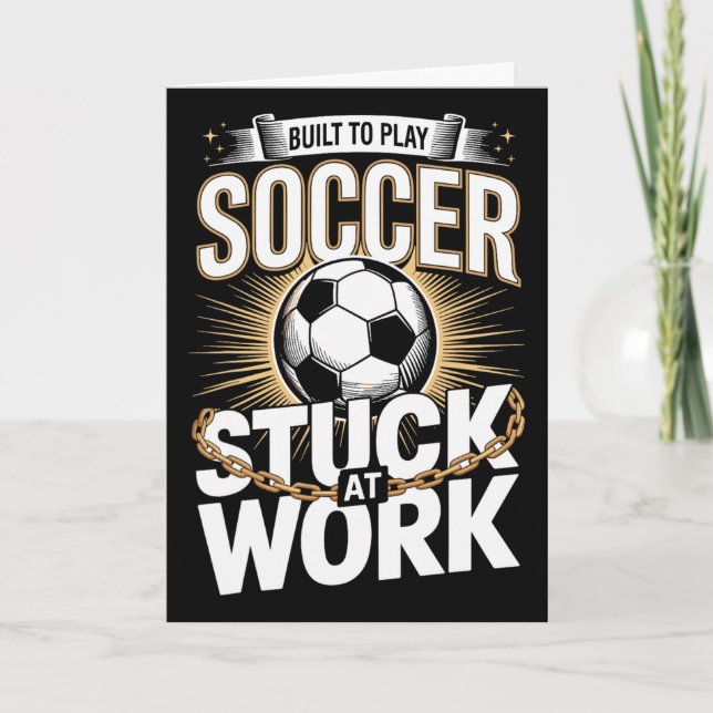 Built To Play Soccer Stuck At Work Funny  Card (Front)