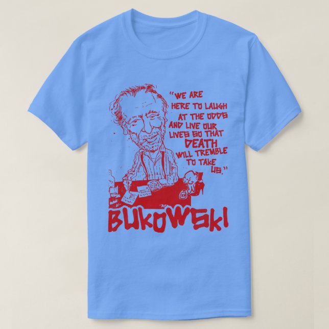 Bukowski Live Our Lives T-Shirt (Design Front)