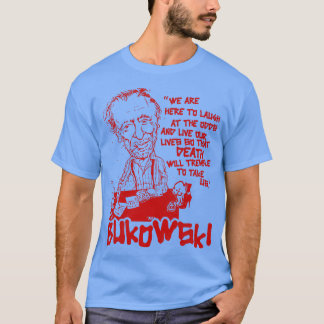 Bukowski Live Our Lives T-Shirt