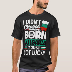 Bulgarian Bulgaria Bulgarian Flag I Just Got Lucky T-Shirt
